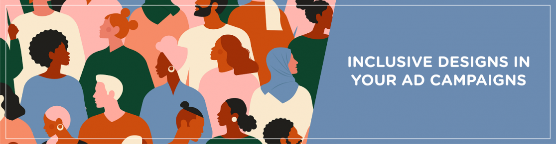 Why add inclusive designs in your ad campaigns